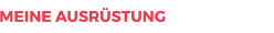 MEINE AUSRÜSTUNG